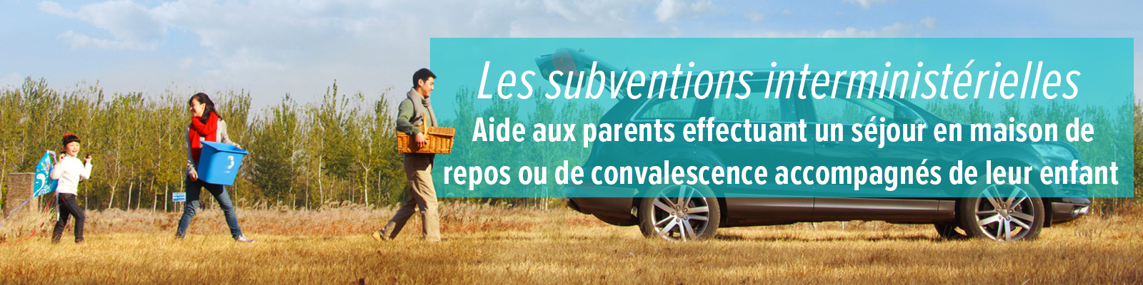 Les subventions interministérielles Aide aux parents effectuant un séjour en maison de repos ou de convalescence accompagnés de leur enfant 